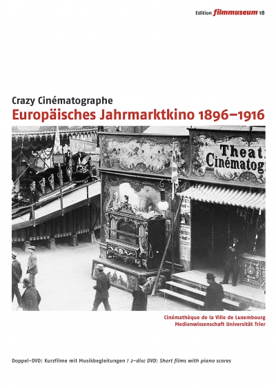 Crazy Cin�matographe. Europ�isches Jahrmarktkino 1896-1916